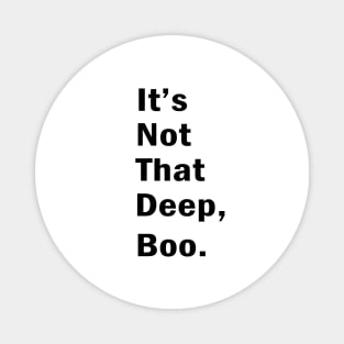 It S not that deep boo Magnet